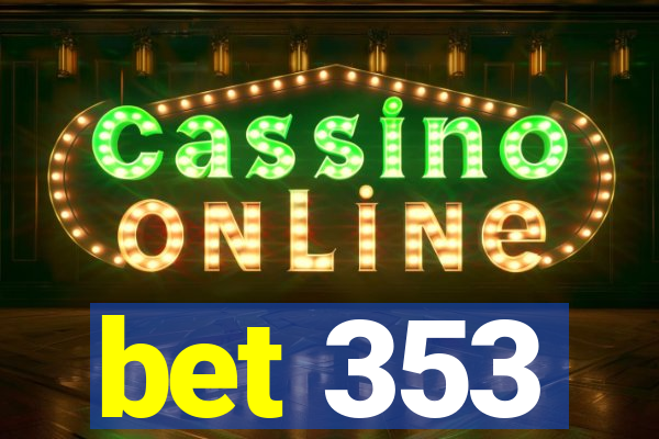 bet 353